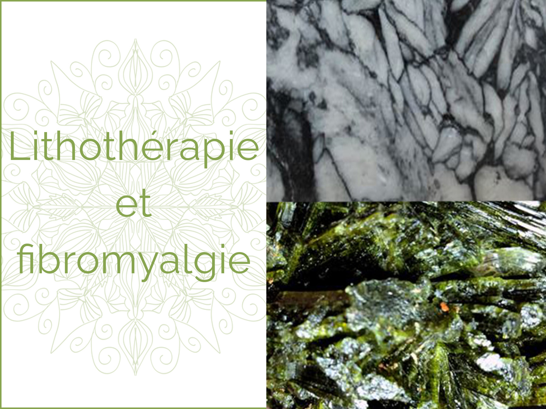 Photos en gros plan d'une pierre de Pinolite et d'une pierre de Tourmaline verte pour le traitement de la  fibromyalgie en lithothérapie